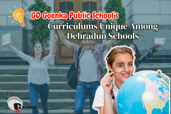What Makes GD Goenka Public School’s Curriculums Unique Among Dehradun Schools?