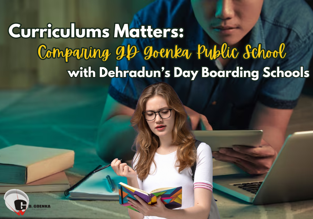 Curriculums Matters: Comparing GD Goenka Public School with Dehradun’s Day Boarding Schools