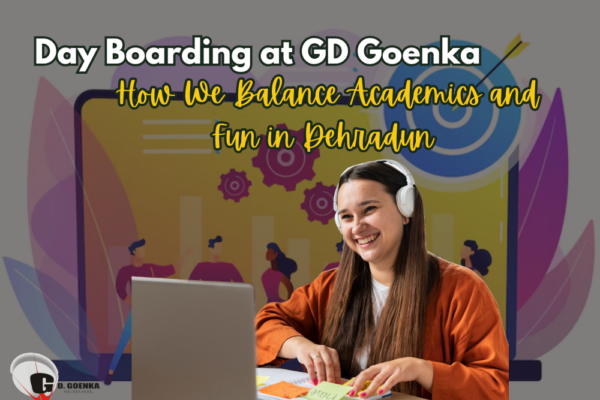 Day Boarding at GD Goenka: How We Balance Academics and Fun in Dehradun