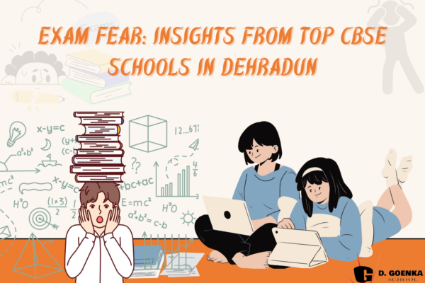 Exam Fear: Insights from Top CBSE Schools in Dehradun