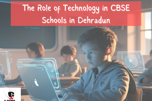 The Role of Technology in CBSE Schools in Dehradun